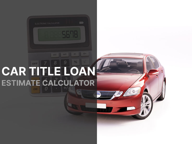 Car Title Loan Estimate Calculator for Arizona Residents
